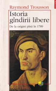 Raymond Trousson - Istoria gandirii libere. De la origini pana in 1789