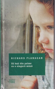Richard Flanagan - Sa bati din palme cu o singura mana