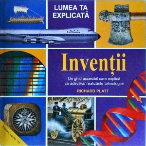 Richard Platt - Inventii. Un ghid accesibil care explica cu adevarat realizarile tehnologiei
