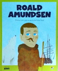 Roald Amundsen. Primul om care a ajuns la Polul Sud - Img 1