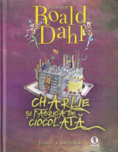 Roald Dahl - Charlie si fabrica de ciocolata, cu ilustratii de Quentin Blake (2012)