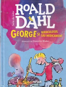 Roald Dahl - George si miraculosul sau medicament. Cu ilustratii de Quentin Blake