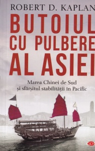 Robert D. Kaplan - Butoiul cu pulbere al Asiei. Marea Chinei de Sud si sfarsitul stabilitatii in Pacific