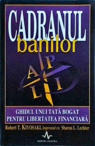 Robert T. Kiyosaki - Cadranul banilor. Ghidul unui tata bogat pentru libertatea financiara
