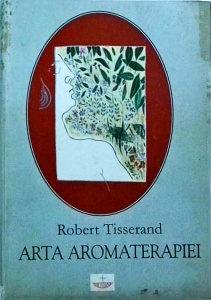 Robert Tisserand - Arta aromaterapiei