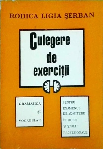 Rodica Ligia Serban - Culegere de exercitii. Gramatica si vocabular pentru examenul de admitere in licee si scoli profesionale