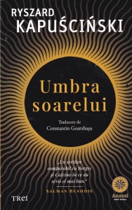 Ryszard Kapuscinski - Umbra soarelui
