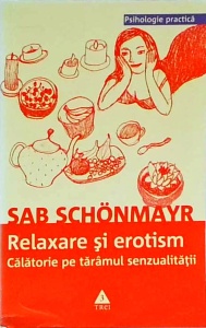 Sab Schonmayr - Relaxare si erotism. Calatorie pe taramul senzualitatii
