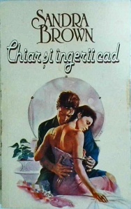 Sandra Brown - Chiar si ingerii cad