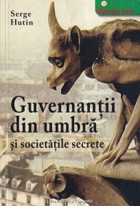 Serge Hutin - Guvernantii din umbra si societatile secrete