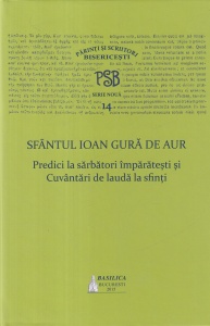 Sfantul Ioan Gura de Aur - Predici la sarbatori imparatesti si Cuvantari de lauda la sfinti (PSB Serie noua 14)