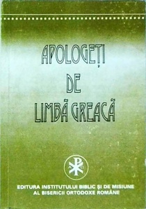 Sfantul Iustin Martirul si Filozoful, Teofil al Antiohiei, Atenagora Atenianul - Apologeti de limba greaca