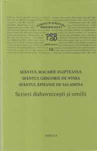 Sfantul Macarie Egipteanul, Sfantul Grigorie de Nyssa, Sfantul Epifanie de Salamina - Scrieri duhovnicesti si omilii (PSB Serie noua 12)