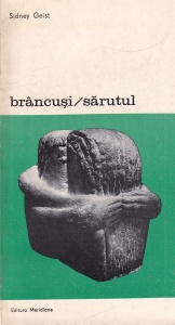 Sidney Geist - Brancusi/ Sarutul