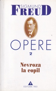 Sigmund Freud - Opere, volumul 2: Nevroza la copil