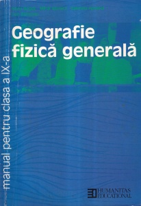 Silviu Negut, Mihai Ielenicz, Gabriela Apostol, Dan Balteanu - Geografie fizica generala. Manual pentru clasa a IX-a