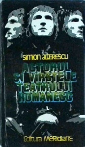 Simion Alterescu - Actorul si varstele teatrului romanesc