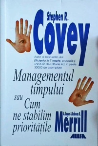 Stephen R. Covey - Managementul timpului sau cum ne stabilim prioritatile