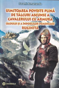 Swami Atmananda - Uimitoarea poveste plina de talcuri ascunse a cavalerului cu armura ruginita