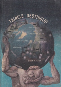 Tainele destinului. Astrologia, chiromantia, grafologia, ghicitul in carti, visele