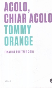 Tommy Orange - Acolo, chiar acolo