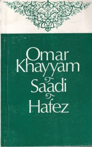 Trei poeti persani: Omar Khayyam, Saadi, Hafez