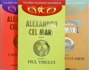 Valerio Massimo Manfredi - Alexandru cel Mare, 3 volume. Fiul visului. Nisipurile lui Amon. Capatul lumii