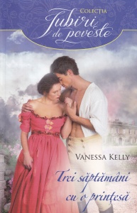 Vanessa Kelly - Trei saptamani cu o printesa