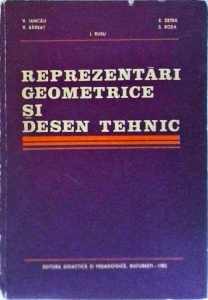 Vasile Iancau, V. Barbat, I. Rusu, E. Zetea, S. Rosa - Reprezentari geometrice si desen tehnic