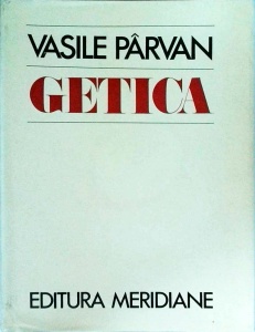 Vasile Parvan - Getica. O protoistorie a Daciei