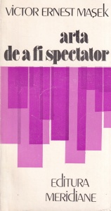 Victor Ernest Masek - Arta de a fi spectator. Contributii la estetica receptarii