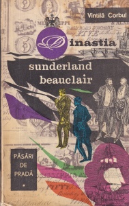 Vintila Corbul - Dinastia Sunderland-Beauclair. Pasari de prada, volumul 1