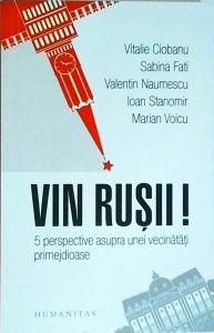 Vitalie Ciobanu, Sabina Fati, Valentin Naumescu, Ioan Stanomir, Marian Voicu - Vin rusii. 5 perspective asupra unei vecinatati primejdioase