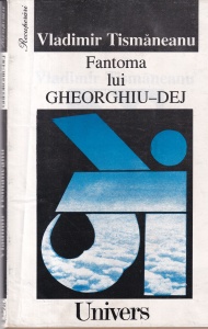 Vladimir Tismaneanu - Fantoma lui Gheorghiu-Dej