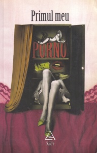 Volum coordonat de Marius Chivu - Primul meu porno
