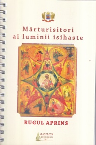 Volum ingrijit de Arhimandrit Policarp Chitulescu - Marturisitori ai luminii isihaste. Rugul Aprins