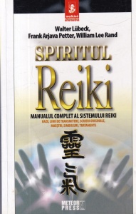 Walter Lubeck, Frank Arjava Petter, William Lee Rand - Spiritul Reiki. Manualul complet al sistemului Reiki