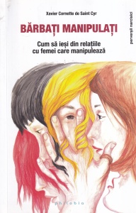 Xavier Cornette de Saint Cyr - Barbati manipulati. Cum sa iesi din relatiile cu femei care manipuleaza
