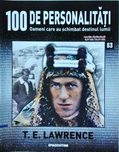 100 de personalitati. Oameni care au schimbat destinul lumii. T.E. Lawrence, numarull 63