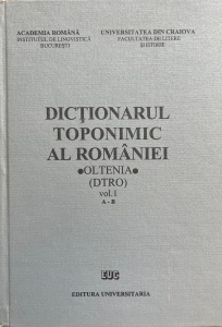 Academia Romana - Dictionarul toponimic al Romaniei. Oltenia (Dtro), volumul 1: A-B