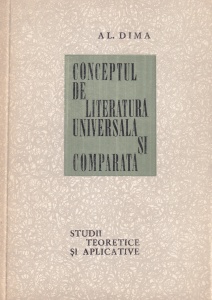 Al. Dima - Conceptul de literatura universala si comparata. Studii teoretice si aplicative