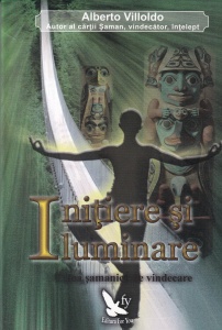 Alberto Villoldo - Initiere si iluminare. Calea samanica de vindecare