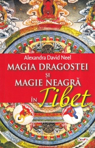 Alexandra David Neel - Magia dragostei si magie neagra in Tibet