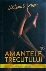 Alexandra Gheorghe - Amantele trecutului, volumul 2. Ultimul zbor