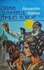 Alexandre Dumas - Otrava si pumnalul familiei Borgia
