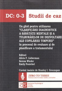 Alicia F. Lieberman, Serena Wieder, Emily Fenichel - DC: 0-3 Studii de caz. Un ghid pentru utilizarea "Clasificarii diagnostice a sanatatii mentale si a tulburarilor de dezvoltare ale copilariei timpurii" in procesul de evaluare si de planificare a tratam