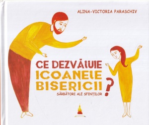 Alina-Victoria Paraschiv - Ce dezvaluie icoanele Bisericii? Sarbatori ale sfintilor. Cu ilustratii de Ani-Eliza Busuioc