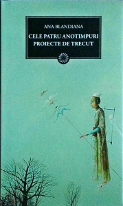 Ana Blandiana - Cele patru anotimpuri. Proiecte de trecut