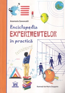 Anastasia Zanoncelli - Enciclopedia experimentelor in practica. Cu ilustratii de Mario Stoppele