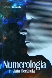 Anatol Basarab - Numerologia in viata fiecaruia